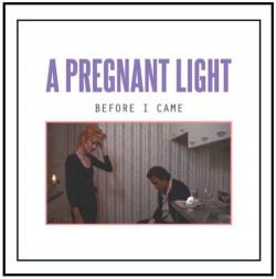 A Pregnant Light : Before I Came